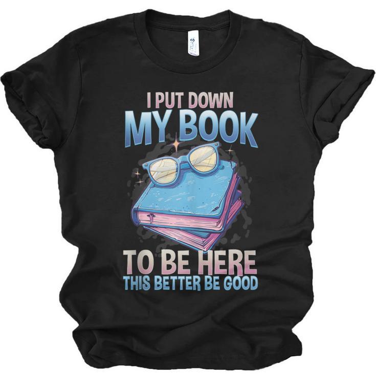 I Closed My Book To Be Here Shirt I Closed My Books Unisex Jersey T-Shirt