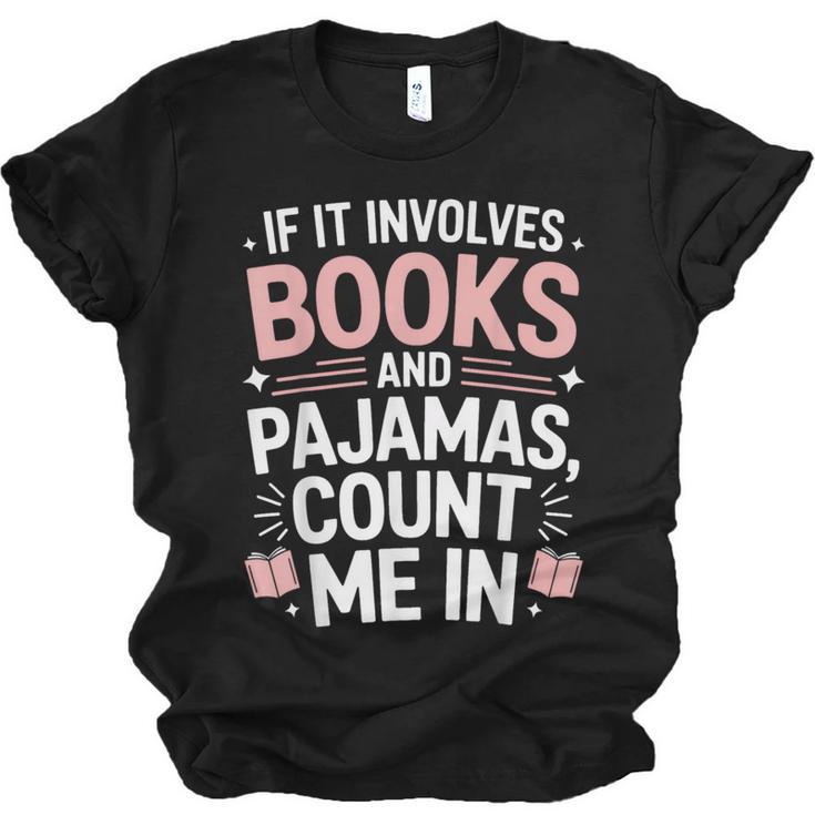Cozy Up If It Involves Books And Pajamas I'm In Unisex Jersey T-Shirt