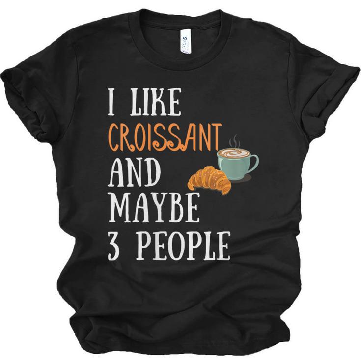 I Like Croissant And Maybe 3 People Baking Introvert Foodie Unisex Jersey T-Shirt