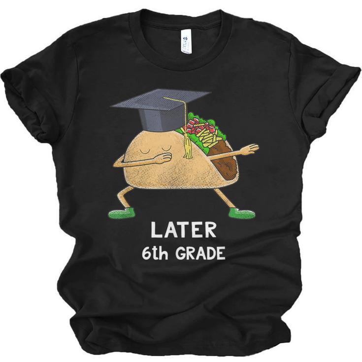Dabbing Taco 6th Grade Graduation Shirt Sixth Grade Later Unisex Jersey T-Shirt