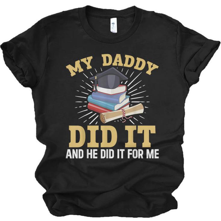 My Dad Did It Graduation My Dad Did It My Daddy Did It Unisex Jersey T-Shirt