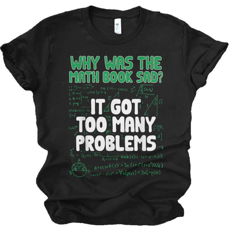 Dad Joke Why Was The Math Book Sad Pun Dad Jokes Unisex Jersey T-Shirt