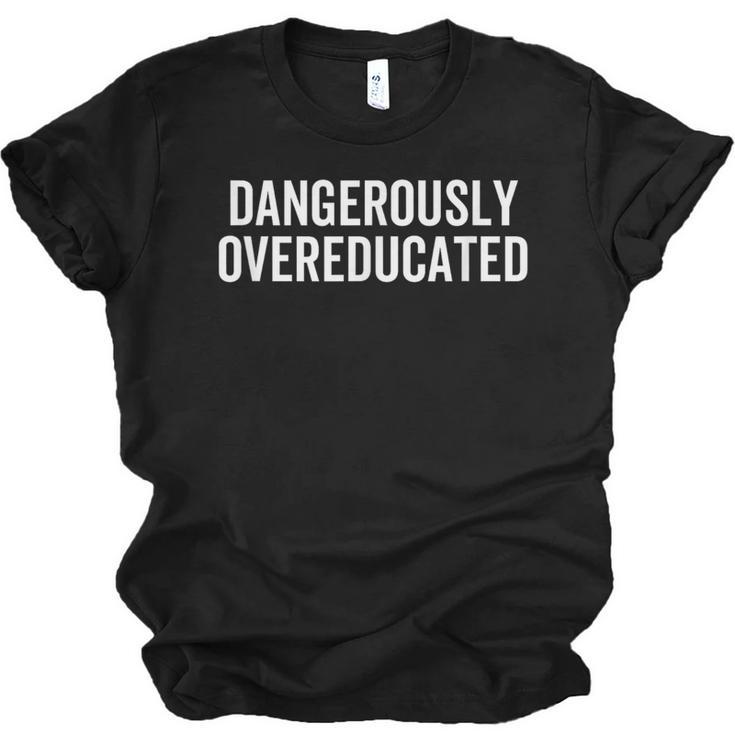 Dangerously Overeducated PhD MD EdD Graduation School Unisex Jersey T-Shirt
