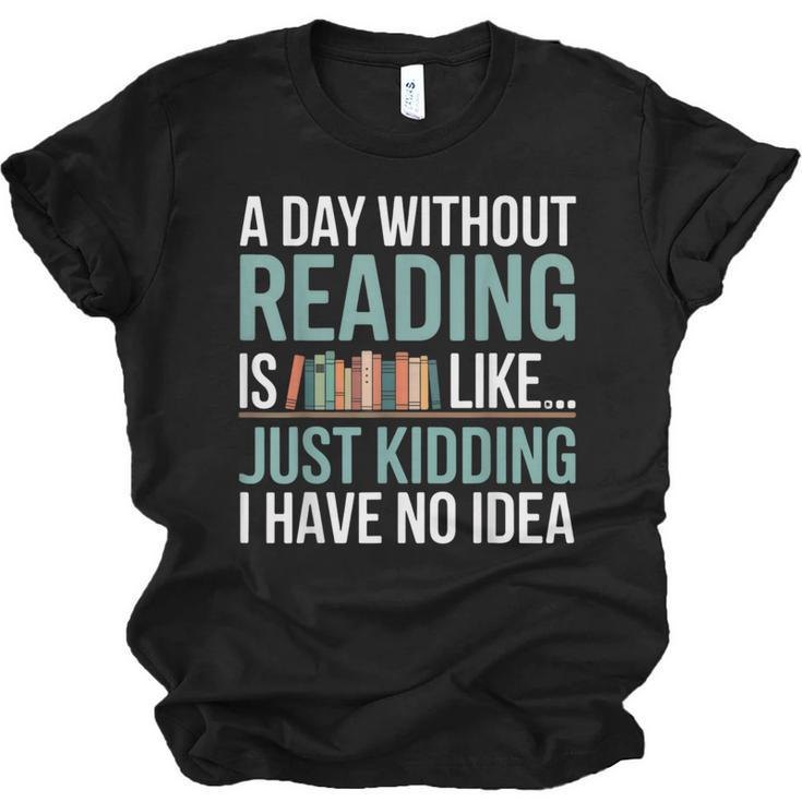 A Day Without Reading Is Like Book Lover Bookworm Men Women Unisex Jersey T-Shirt