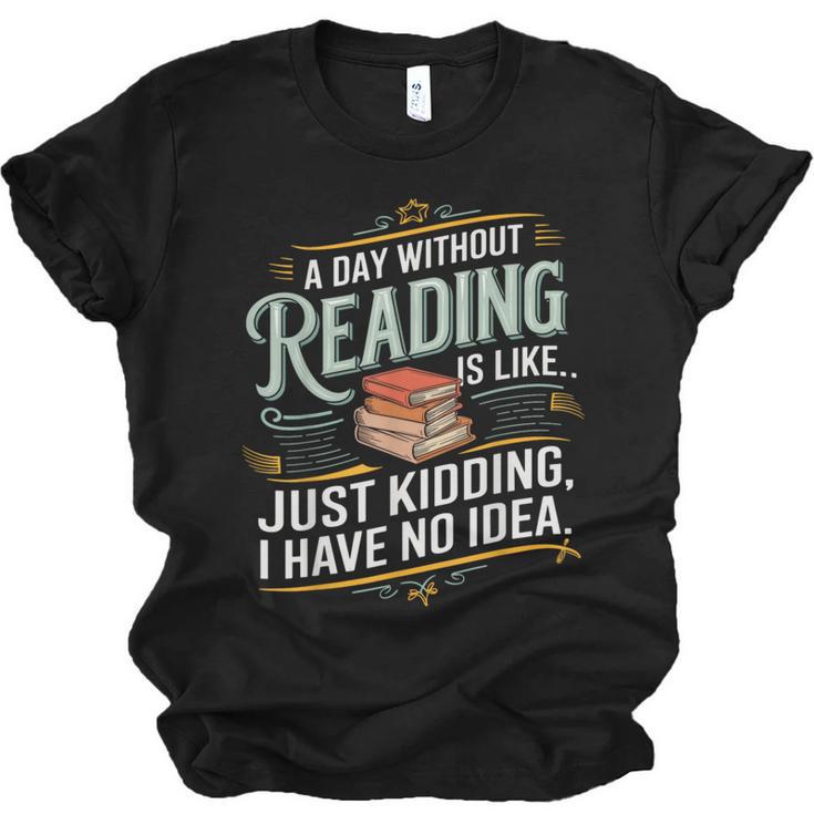 A Day Without Reading Is Like Book Lover Bookworm Unisex Jersey T-Shirt