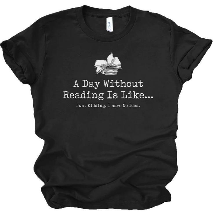 A Day Without Reading Is Like Reading Book Lovers Unisex Jersey T-Shirt