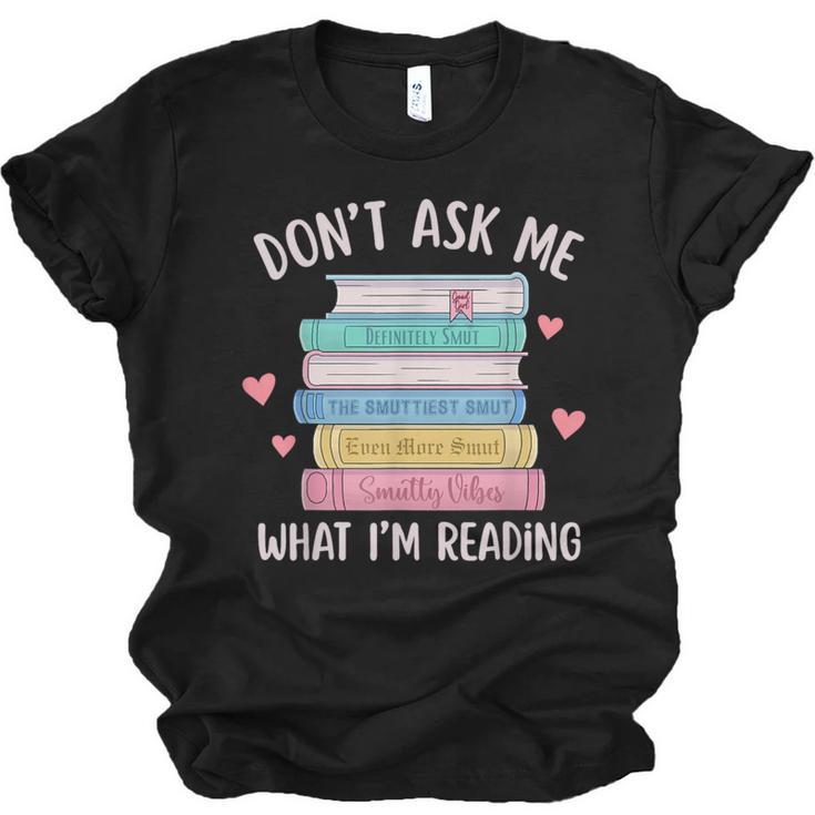 Don't Ask Me What I'm Reading Bookish Smutt Reader Unisex Jersey T-Shirt