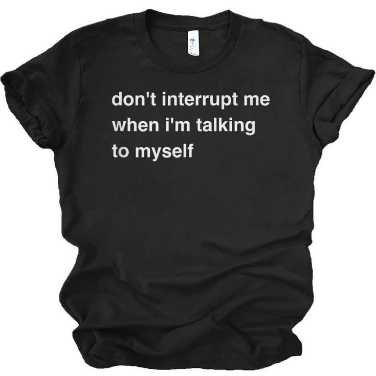 Don't Interrupt Me When I'm Talking To Myself Introvert Unisex Jersey T-Shirt