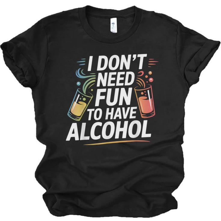 I Don't Need Fun To Have Alcohol Introvert Party Drink Unisex Jersey T-Shirt