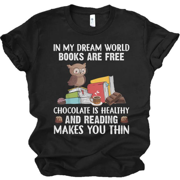 In My Dream World Books Are Free Chocolate Is Healthy Book Unisex Jersey T-Shirt