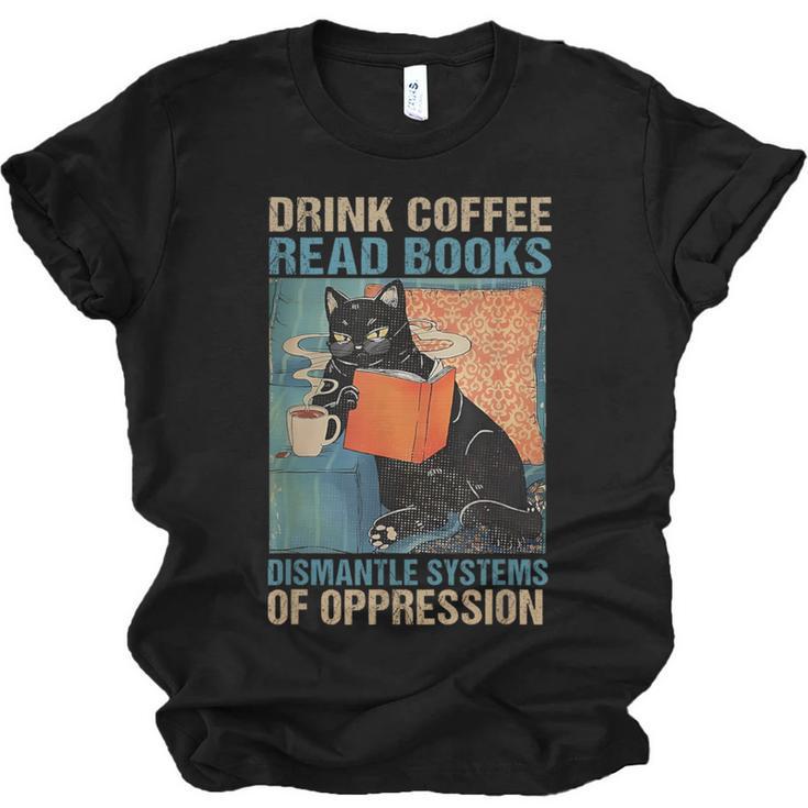 Drink Coffee Read Books Dismantle Systems Of Oppression Cat Unisex Jersey T-Shirt