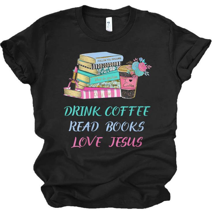 Drink Coffee Read Books Love Jesus Christian Religious God Unisex Jersey T-Shirt