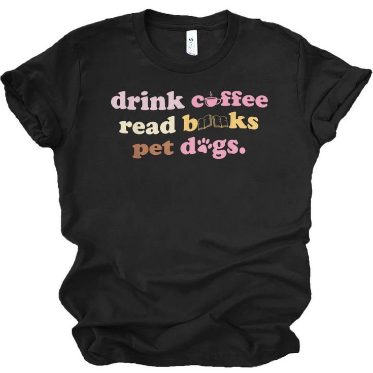 Drink Coffee Read Books Pet Dog Quote Men Women Unisex Jersey T-Shirt