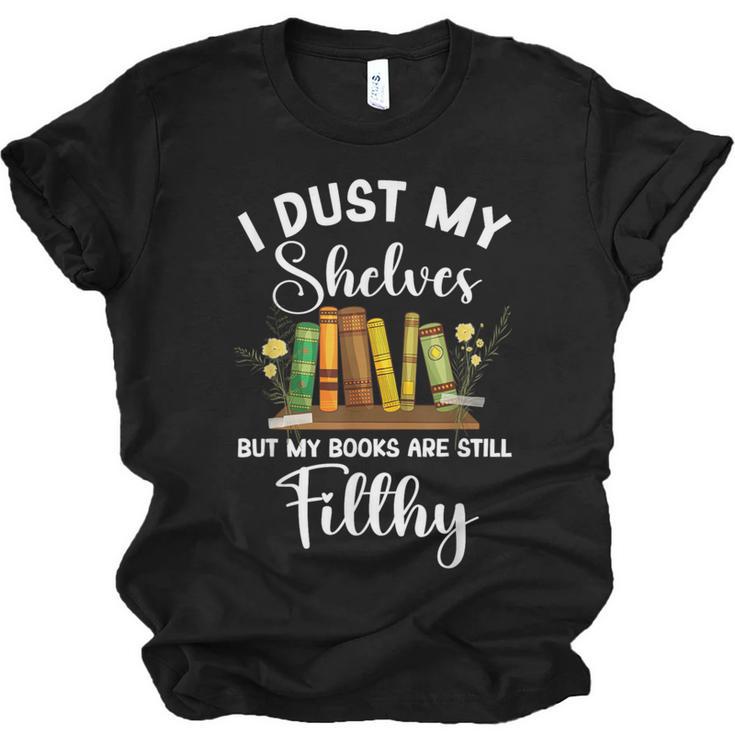 I Dust My Shelves But My Books Are Still Filthy Smut Book Unisex Jersey T-Shirt