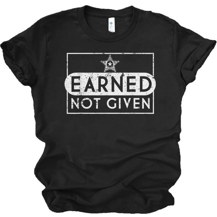 Earned Not Given Police Graduation Deputy Sheriff Unisex Jersey T-Shirt