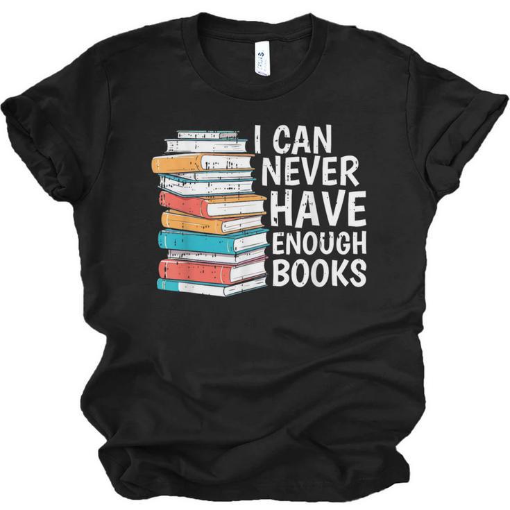 I Can Never Have Enough Books Reading Lover Bookworm Reader Unisex Jersey T-Shirt