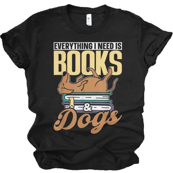Everything I Need Is Books & Dogs Reader Book Read Reading Unisex Jersey T-Shirt