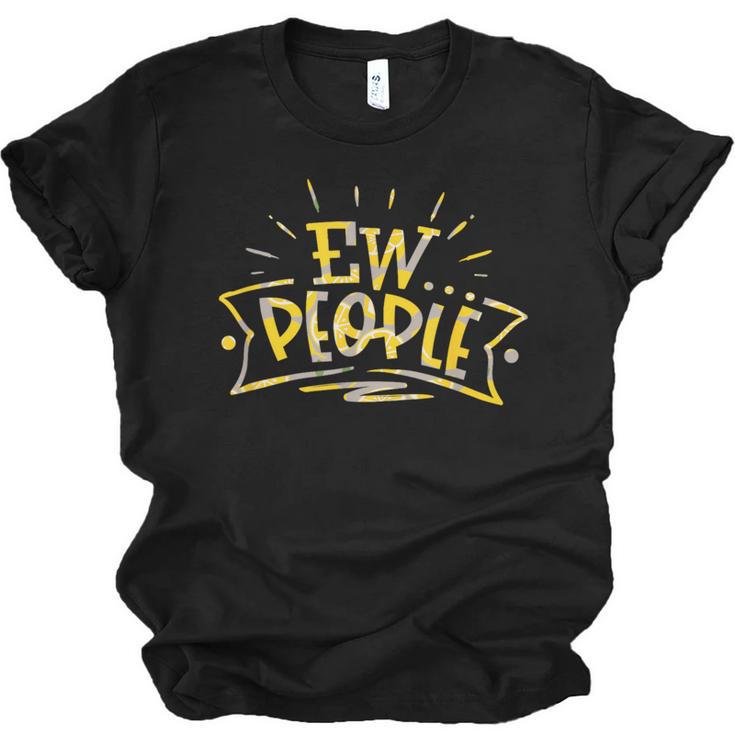 Ew People Antisocial Introvert Saying Yellow Lemon Unisex Jersey T-Shirt