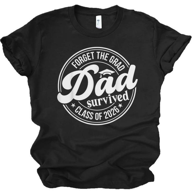 Forget The Grad Dad Survived Class Of 2026 Senior Graduation Unisex Jersey T-Shirt