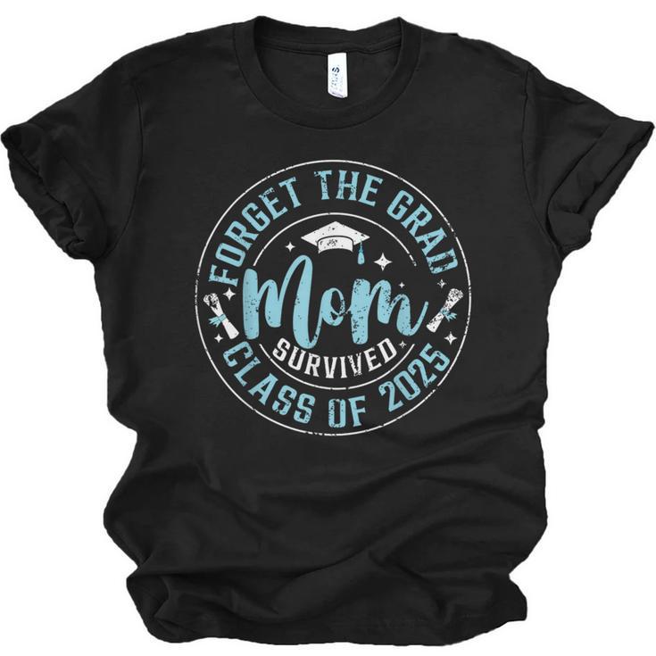 Forget The Grad Mom Survived Class Of 2025 Graduation Unisex Jersey T-Shirt
