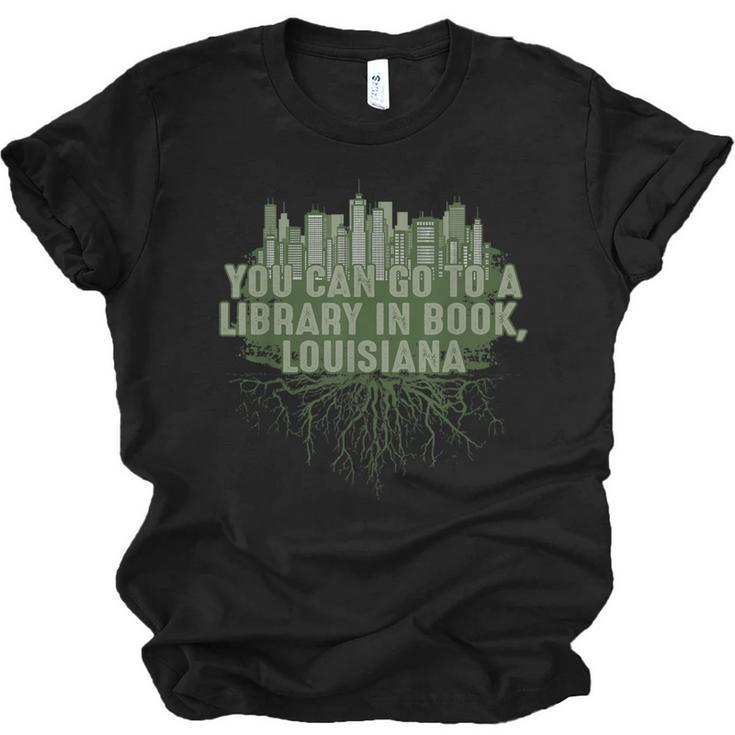 Go To a Library In Book Louisiana Pun LA Joke Baton Rouge Unisex Jersey T-Shirt