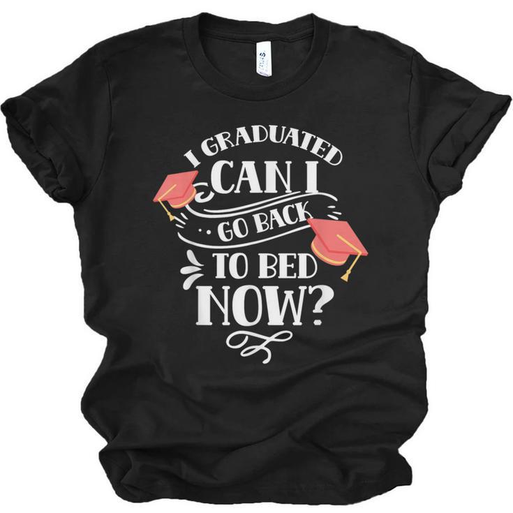 I Graduated Can I Go Back To Bed Now Graduate Graduation Unisex Jersey T-Shirt