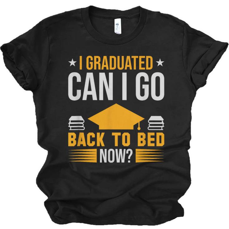 I Graduated Can I Go Back To Bed Now Graduation College Unisex Jersey T-Shirt