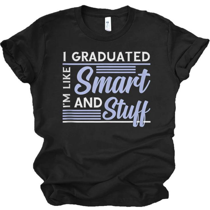 I Graduated Im Like Smart And Stuff Graduation Unisex Jersey T-Shirt