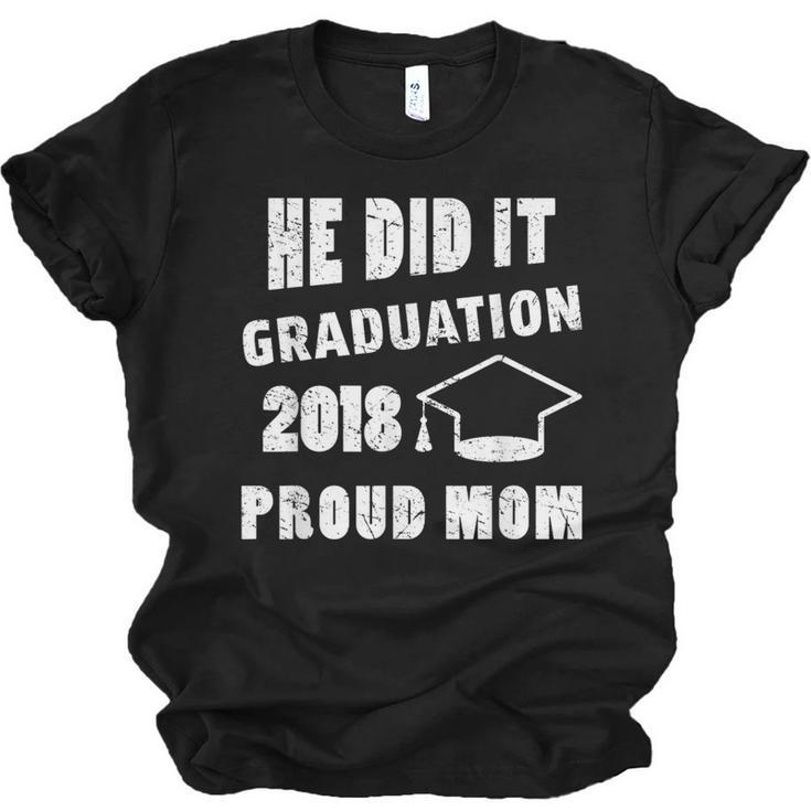 Graduation 2018 Family Shirt He Did It Proud Mom Tee Unisex Jersey T-Shirt