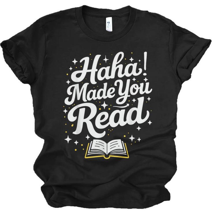 Haha Made You Read Books Bookworm Teacher Librarian Unisex Jersey T-Shirt