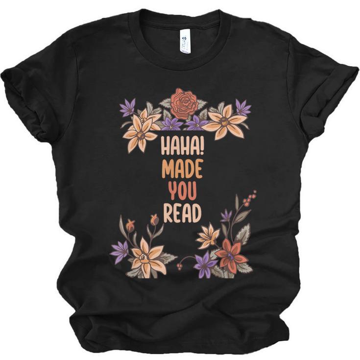 Haha Made You Read Shirt Book Reader Flower Floral Unisex Jersey T-Shirt
