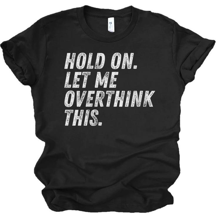 Hold On Let Me Overthink This Anxiety Introvert Person Unisex Jersey T-Shirt