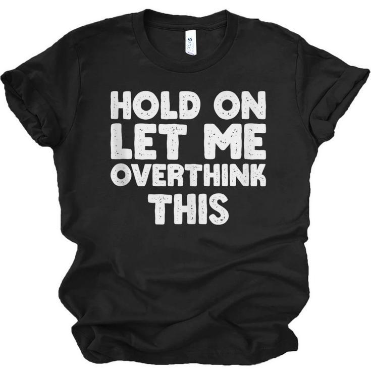 Hold On Let Me Overthink This Anxiety Introvert Unisex Jersey T-Shirt