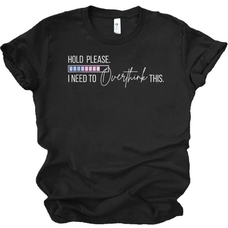 Hold On Let Me Overthink This Loading Anxiety Introvert Fun Unisex Jersey T-Shirt