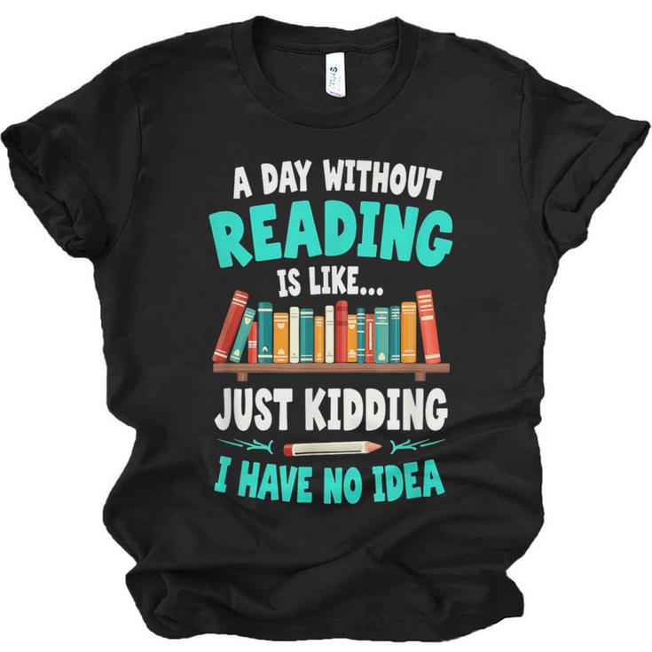 Humor Book Reader A Day Without Reading Is Like Unisex Jersey T-Shirt