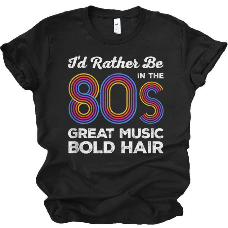 I'd Rather Be In The 80s Iconic Music Nostalgia Vintage Unisex Jersey T-Shirt