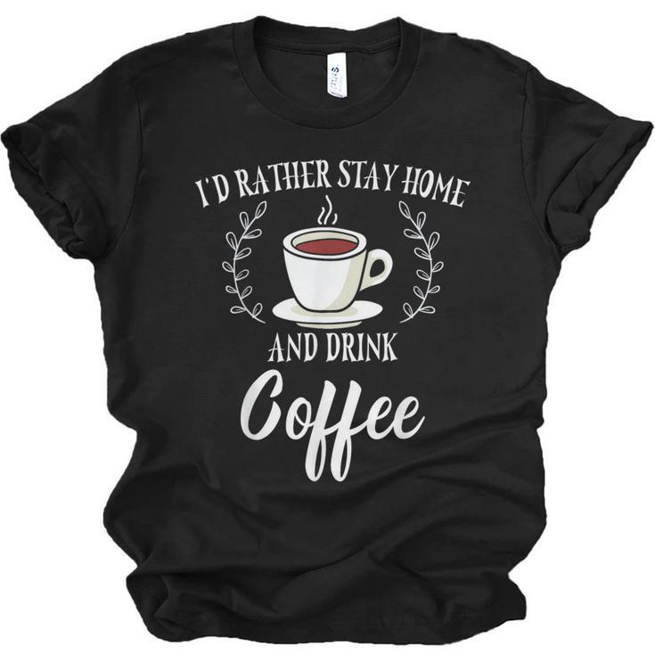 I'd Rather Stay Home And Drink Coffee Introvert Caffeine Pun Unisex Jersey T-Shirt