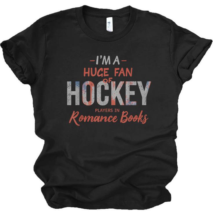 I'm a Huge Fan Of Hockey Players In Romance Books Unisex Jersey T-Shirt