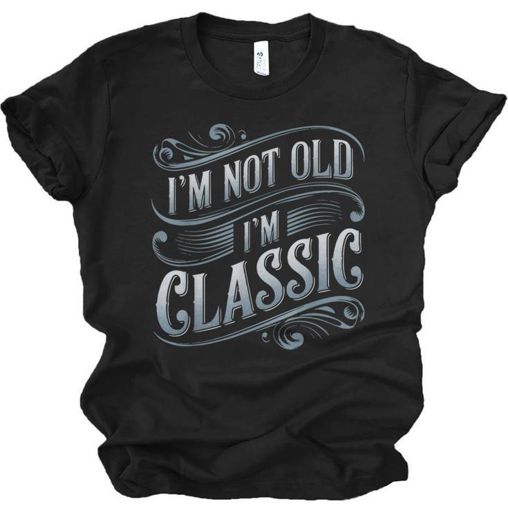 I'm Not Old I'm Classic Nostalgia Retro Vintage Birthday Unisex Jersey T-Shirt