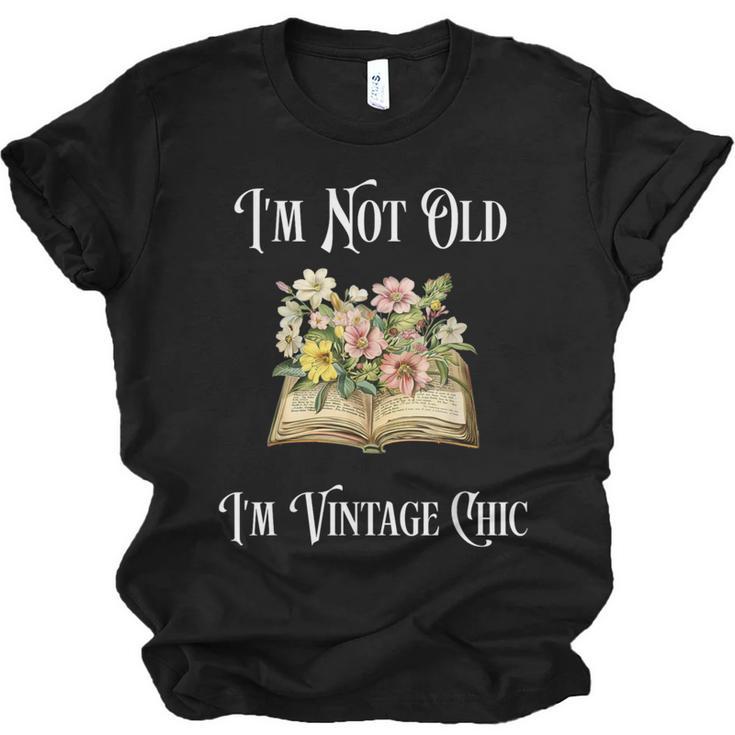 I'm Not Old Women Shirt Vintage Chic Floral Book Unisex Jersey T-Shirt