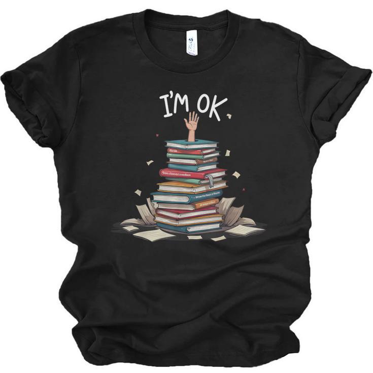 I'm Ok Read Book Reading Nerd Librarian Teacher School Unisex Jersey T-Shirt