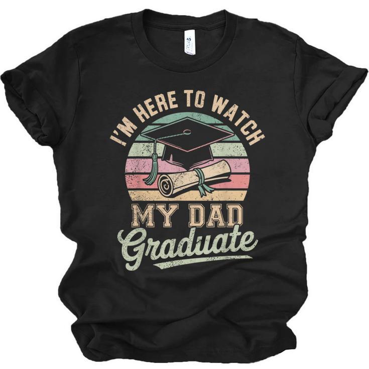 I'm Here To Watch My Dad Graduated 2025 Graduation Unisex Jersey T-Shirt