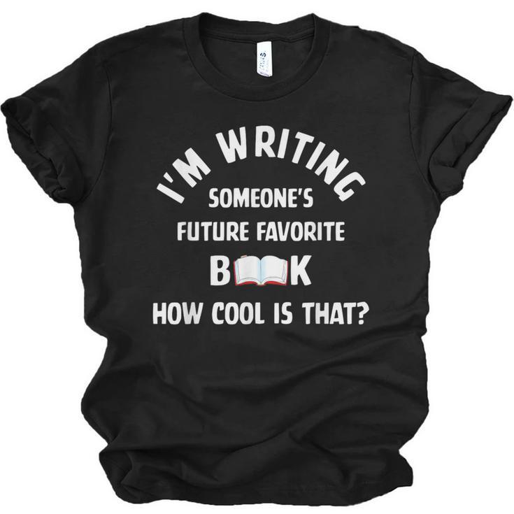 I'm Writing Someone's Future Favorite Book How Cool Is That Unisex Jersey T-Shirt