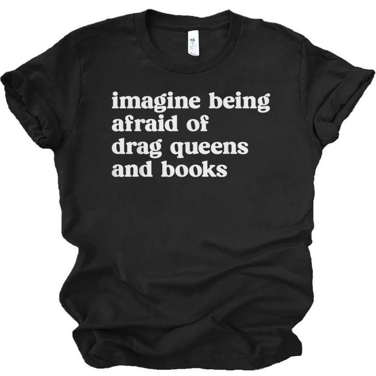 Imagine Being Afraid Of Drag Queens And Books Classic Unisex Jersey T-Shirt