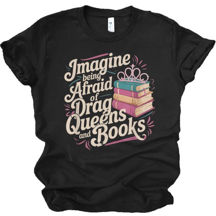 Imagine Being Afraid Of Drag Queens And Books LGBT Pride Unisex Jersey T-Shirt