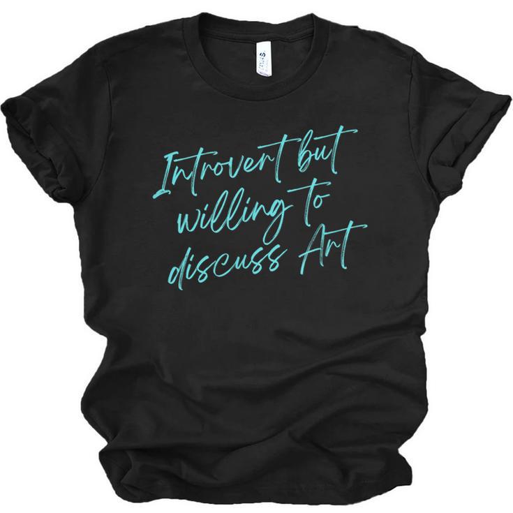 Introvert But Willing To Discuss Art Unisex Jersey T-Shirt
