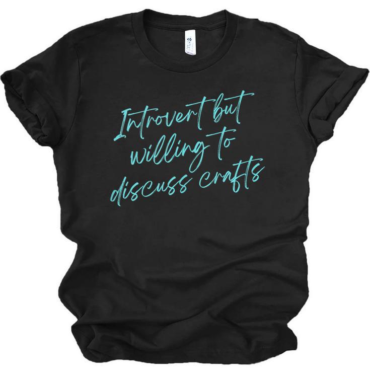 Introvert But Willing To Discuss Crafts Unisex Jersey T-Shirt