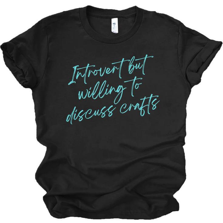 Introvert But Willing To Discuss Crafts Unisex Jersey T-Shirt