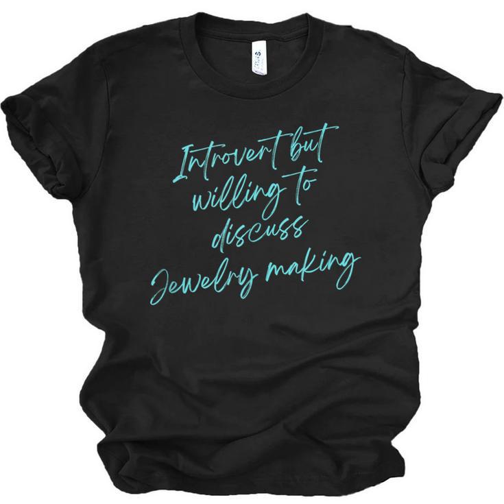 Introvert But Willing To Discuss Jewelry Making Unisex Jersey T-Shirt