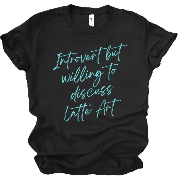 Introvert But Willing To Discuss Latte Art Unisex Jersey T-Shirt